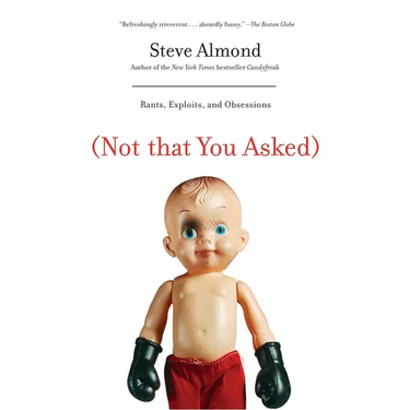 (Not That You Asked): Rants, Exploits, and Obsessions