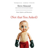 (Not That You Asked): Rants, Exploits, and Obsessions