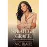 Strategic Grace: The Woman's Guide to Power and Presence: THE WOMAN'S GUIDE TO POWER AND PRESENCE