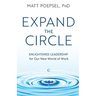 Expand the Circle: Enlightened Leadership for Our New World of Work