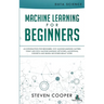 Machine Learning For Beginners: An Introduction for Beginners, Why Machine Learning Matters Today and How Machine Learning Networks, Algorithms, Conce