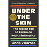 Under the Skin: The Hidden Toll of Racism on Health in America