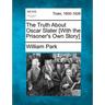 The Truth about Oscar Slater [With the Prisoner's Own Story]