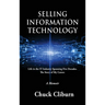 Selling Information Technology: Life in the IT Industry Spanning Five Decades. The Story of My Career.