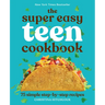 The Super Easy Teen Cookbook: 75 Simple Step-By-Step Recipes