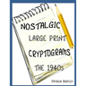 Nostalgic Large Print Cryptograms: The 1940s