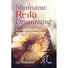 Shamanic Reiki Drumming: Intuitive Healing with Sound and Vibration