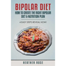 Bipolar Diet: How to Create the Right Bipolar Diet & Nutrition Plan- 4 Easy Steps Reveal How!