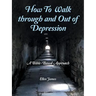 How to Walk Through and out of Depression: A Bible-Based Approach