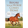 Before Your Horse Comes Home: Introductory Horse Care for Beginners