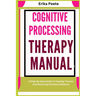 Cognitive Processing Therapy Manual: A Step-By-Step Guide To Healing Trauma And Restoring Emotional Balance