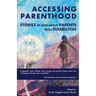 Accessing Parenthood: Stories by and About Parents with Disabilities