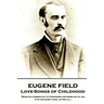 Eugene Field - Love-Songs of Childhood: "Some statesmen go to Congress and some go to jail. It is the same thing, after all"