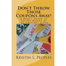 Don't Throw Those Coupons Away!: A Mom's Guide to Saving Money at the Grocery Store