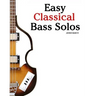 Easy Classical Bass Solos: Featuring Music of Bach, Mozart, Beethoven, Tchaikovsky and Others. in Standard Notation and Tablature.