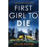 First Girl to Die: A completely gripping crime thriller