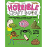 The Horrible Craft Book: 30 Macabre Makes to Freak Out Your Family and Frighten Your Friends