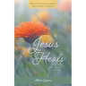 Jesus Heals: Finding Hope, Wholeness, and Peace