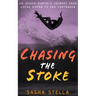 Chasing The Stoke: An uplifting action-packed beach read with a heart-wrenching twist