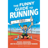 The Funny Guide to Running: Excuses, Obsessions, and the Hilarious Truth about Runners