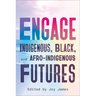 Engage: Indigenous, Black, and Afro-Indigenous Futures