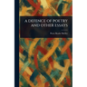 A Defence of Poetry and Other Essays