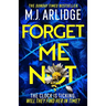 Forget Me Not: The Most Propulsive and Thrilling Read Yet from Sunday Times Bestseller M.J. Arlidge