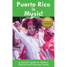Puerto Rico is Music! Travel Guide: A tourist's guide to rhythms, festivals, and dancing venues