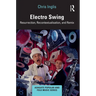 Electro Swing: Resurrection, Recontextualisation, and Remix