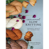 Seasonal Slow Knitting: Thoughtful Projects for a Handmade Year