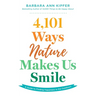 4,101 Ways Nature Makes Us Smile: A Guide to Finding Happiness in the Outdoors