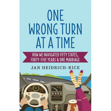 One Wrong Turn at a Time: How We Navigated Fifty States, Forty-Five Years & One Marriage