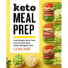 Keto Meal Prep: Lose Weight, Save Time, and Feel Your Best on the Ketogenic Diet