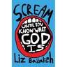 Scream: until you know what God is