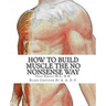How to Gain Muscle The No Nonsense Way: Anyone Can Do It!