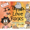 I'm Trying to Love Rocks
