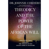 Theodicy and Power of the African Will: A Prognostication Based on the Wisdom of Our Ancient African Ancestors