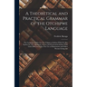 A Theoretical and Practical Grammar of the Otchipwe Language: The Language Spoken by The Chippewa Indians Which is Also Spoken by The Algonquin, Otawa