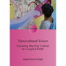 Transcultural Voices: Narrating Hip Hop Culture in Complex Delhi