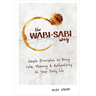 The Wabi-Sabi Way: Simple Principles to Bring Calm, Meaning & Authenticity to Your Daily Life