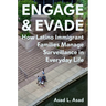 Engage and Evade: How Latino Immigrant Families Manage Surveillance in Everyday Life