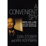 A Convenient Spy: Wen Ho Lee and the Politics of Nuclear Espionage