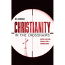 Christianity in the Crosshairs: Ruling Class and Radicals Find a Common Enemy