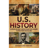 U.S. History: An Enthralling Guide to America's Major Events, Including the Revolutionary and Civil Wars