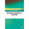 Decolonial Queering in Palestine