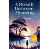 A Breath Between Moments