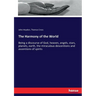The Harmony of the World: Being a discourse of God, heaven, angels, stars, planets, earth, the miraculous descentions and ascentions of spirits