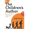 The Children's Author: How to write picture books, short stories, chapter books and YA