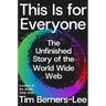 This Is for Everyone: The Unfinished Story of the World Wide Web