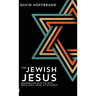 The Jewish Jesus: Reconnecting with the Truth about Jesus, Israel, and the Church